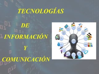 TECNOLOGÍAS
DE
INFORMACIÓN
Y
COMUNICACIÓN
 