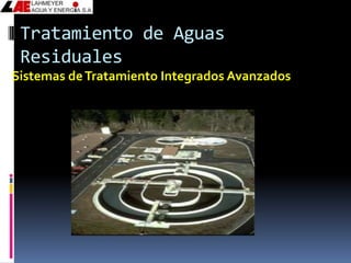 Tratamiento de Aguas
 Residuales
Sistemas de Tratamiento Integrados Avanzados
 