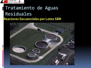 Tratamiento de Aguas
 Residuales
•Reactores Secuenciales por Lotes SBR
 