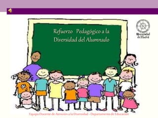 Refuerzo Pedagógico a la 
Diversidad del Alumnado 
Equipo Docente de Atención a la Diversidad - Departamento de Educación 
 