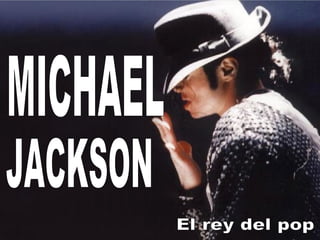 MICHAEL  JACKSON El rey del pop 
