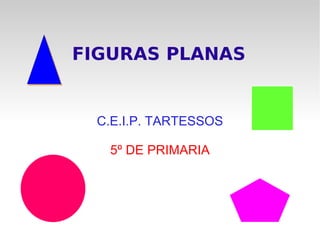 FIGURAS PLANAS C.E.I.P. TARTESSOS 5º DE PRIMARIA 