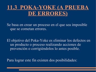 11.3  POKA-YOKE (A PRUEBA DE ERRORES) ,[object Object],[object Object],[object Object]