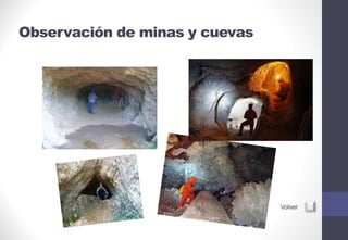 Observación de minas y cuevas
Volver
 