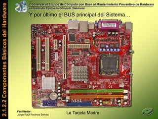 Conservar el Equipo de Cómputo con Base al Mantenimiento Preventivo de HardwareLimpieza del Equipo de Cómputo (Gabinete)Importancia del Mantenimiento Preventivo Prolongar al Máximo la Vida Útil de los Equipos de Cómputo