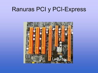 Ranuras PCI y PCI-Express
 