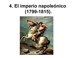 4. El imperio napoleónico 
(1799-1815). 
 