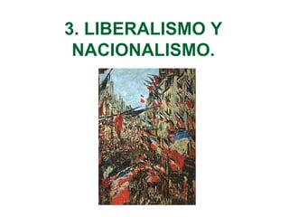 3. LIBERALISMO Y 
NACIONALISMO. 
 