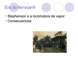 Era do ferrocarril Stephenson e a locomotora de vapor Consecuencias 