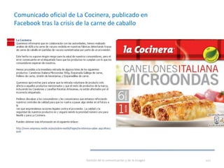 Gestión de la comunicación y de la imagen 110
Comunicado oficial de La Cocinera, publicado en
Facebook tras la crisis de la carne de caballo
 