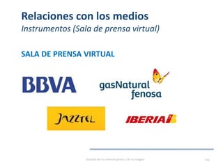 Relaciones con los medios
Instrumentos (Sala de prensa virtual)
SALA DE PRENSA VIRTUAL
Gestión de la comunicación y de la imagen 114
 