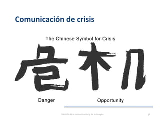 Comunicación de crisis
Gestión de la comunicación y de la imagen 36
 