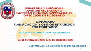 25 DE SEPTIEMBRE 2023 A 23 DE OCTUBRE 2023
Docente: M.sc. Lic. Abelardo Leonardo Castro Cano
 