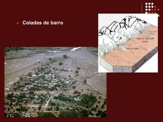  Coladas de barro
 