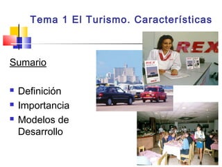 Tema 1 El Turismo. Características
Sumario
 Definición
 Importancia
 Modelos de
Desarrollo
 