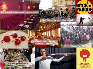 un vagón de tren que se convirtió en café Te encantaré  / restaurante : menú erótico  Las puertas del cielo  / flee market  Stereo Pic - Nic Festival gastronómico   