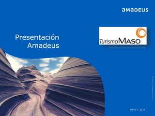 Presentación
Amadeus
©2014AmadeusITGroupSA
Mayo 7 -2014
 