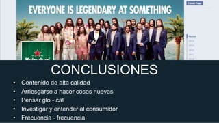 CONCLUSIONES
•
•
•
•
•

Contenido de alta calidad
Arriesgarse a hacer cosas nuevas
Pensar glo - cal
Investigar y entender al consumidor
Frecuencia - frecuencia

 
