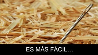 ES MÁS FÁCIL…

 