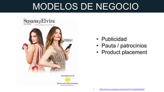MODELOS DE NEGOCIO

• Publicidad
• Pauta / patrocinios
• Product placement

•

http://www.youtube.com/watch?v=HOq35yNI2nQ

 