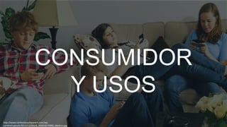 CONSUMIDOR
Y USOS
http://www.confessionsofaparent.com/wpcontent/uploads/2012/12/iStock_000018170994_Medium.jpg

 