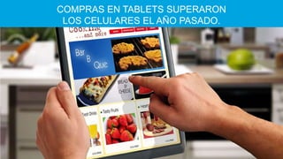 COMPRAS EN TABLETS SUPERARON
LOS CELULARES EL AÑO PASADO.

 