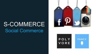S-COMMERCE
Social Commerce

 