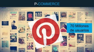 P-COMMERCE

70 Millones
de usuarios

 