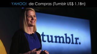 YAHOO! de Compras (Tumblr US$ 1.1Bn)

 