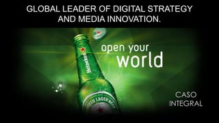 GLOBAL LEADER OF DIGITAL STRATEGY
AND MEDIA INNOVATION.

CASO
INTEGRAL

 