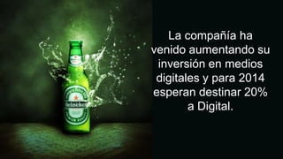 La compañía ha
venido aumentando su
inversión en medios
digitales y para 2014
esperan destinar 20%
a Digital.

 