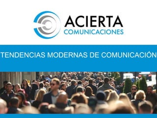 TENDENCIAS MODERNAS DE COMUNICACIÓN
 
