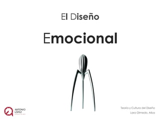 El Diseño
Emocional
Teoría y Cultura del Diseño
Lara Olmedo, Alba
 