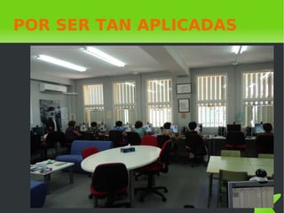 POR SER TAN APLICADAS 