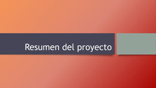 Resumen del proyecto
 