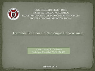 UNIVERSIDAD FERMÍN TORO
VICERRECTORADO ACADÉMICO
FACULTAD DE CIENCIAS ECONÓMICAS Y SOCIALES
ESCUELA DE COMUNICACIÓN SOCIAL
Febrero, 2018
Autor: Lazaro E, De Sousa
Cédula de Identidad: V-26.278.907
 