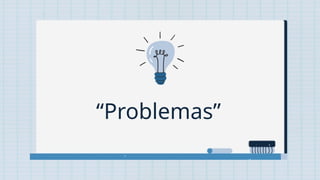 “Problemas”
 