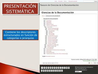 PRESENTACIÓN SISTEMÁTICA Contiene los descriptores estructurados en función de categorías o jerarquías 