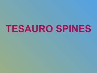 TESAURO SPINES 