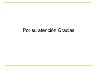 Por su atención Gracias 
