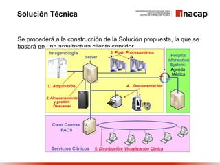 Solución Técnica


Se procederá a la construcción de la Solución propuesta, la que se
basará en una arquitectura cliente s...