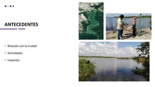 ANTECEDENTES
• Relación con la ciudad
• Actividades
• Impactos
 