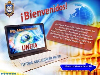 ¡Bienvenidos! Ing. Mary Fernández UNEFA Tutora: Msc.luzneida matute Maestría Gerencia en TIC 