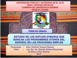 UNIVERSIDAD PÚBLICA Y AUTÓNOMA DE EL ALTO
ÁREA: CIENCIAS SOCIALES
CARRERA DE LINGÜÍSTICA E IDIOMAS
CEUB Nº 112/2009
 