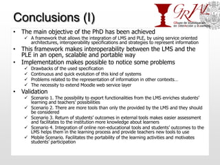 Conclusions (I)
• The main objective of the PhD has been achieved
    A framework that allows the integration of LMS and ...