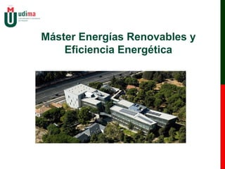 Máster Energías Renovables y
Eficiencia Energética
 