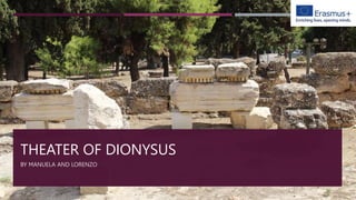 THEATER OF DIONYSUS
BY MANUELA AND LORENZO
 