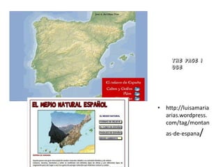 • http://luisamaria
arias.wordpress.
com/tag/montan
as-de-espana/
The page i
use
 