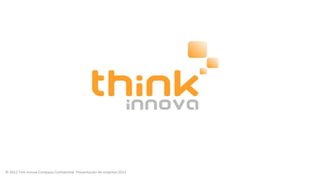 © 2012 Tink Innova Company Confidential Presentación de empresa 2013

 
