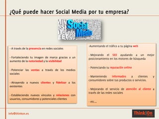 - A través de la presencia en redes sociales
- Fortaleciendo tu imagen de marca gracias a un
aumento de la notoriedad y la visibilidad
- Potenciar las ventas a través de los medios
sociales
- Atrayendo a nuevos clientes y fidelizar a los
existentes
- Estableciendo nuevos vínculos y relaciones con
usuarios, consumidores y potenciales clientes